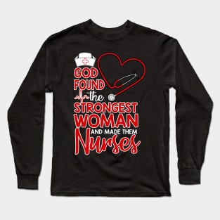 God found the strongest women made them nurses Long Sleeve T-Shirt